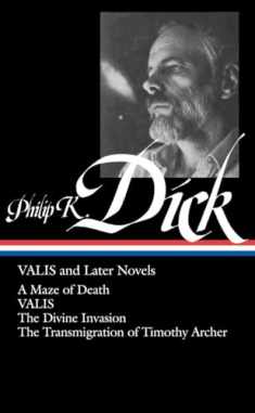 Valis and Later Novels: A Maze of Death / Valis / the Divine Invasion / the Transmigration of Timothy Archer