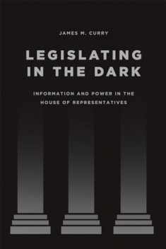 Legislating in the Dark: Information and Power in the House of Representatives (Chicago Studies in American Politics)