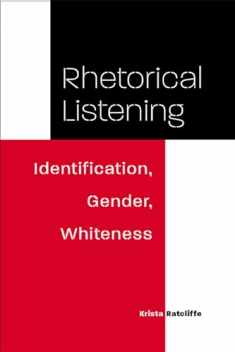 Rhetorical Listening: Identification, Gender, Whiteness (Studies in Rhetorics and Feminisms)