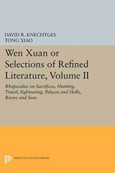 Wen Xuan or Selections of Refined Literature, Volume II: Rhapsodies on Sacrifices, Hunting, Travel, Sightseeing, Palaces and Halls, Rivers and Seas (Princeton Library of Asian Translations, 77)