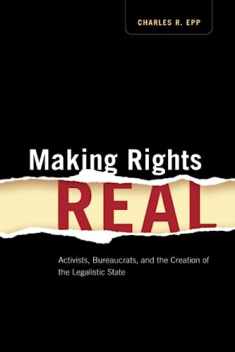 Making Rights Real: Activists, Bureaucrats, and the Creation of the Legalistic State (Chicago Series in Law and Society)
