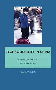 Technomobility in China: Young Migrant Women and Mobile Phones (Critical Cultural Communication, 11)