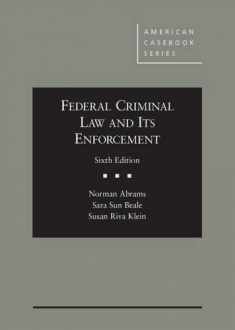 Federal Criminal Law and Its Enforcement (American Casebook Series)