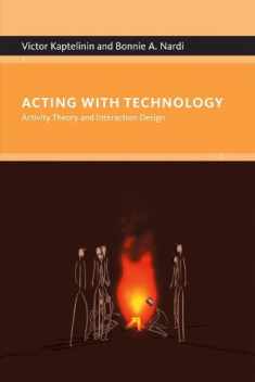 Acting With Technology: Activity Theory And Interaction Design (Acting With Technology Series)