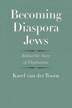 Becoming Diaspora Jews: Behind the Story of Elephantine (The Anchor Yale Bible Reference Library)