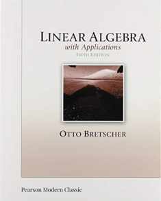 Linear Algebra with Applications (Classic Version) (Pearson Modern Classics for Advanced Mathematics Series)