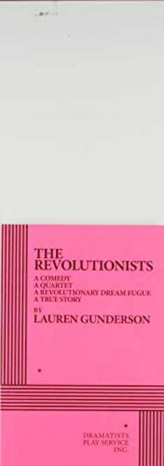 The Revolutionists: A Comedy, a Quartet, a Revolutionary Dream Fugue, a True Story