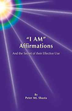 "I AM" Affirmations and the Secret of Their Effective Use (Ascended Master Instruction)