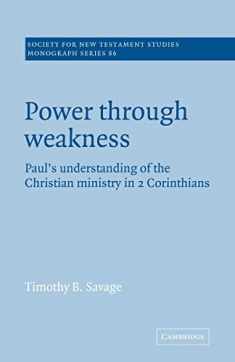 Power through Weakness: Paul's Understanding of the Christian Ministry in 2 Corinthians (Society for New Testament Studies Monograph Series, Series Number 86)