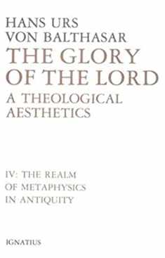 Glory of the Lord: A Theological Aesthetics, Vol. 4: The Realm of Metaphysics in Antiquity (Volume 4)