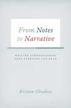 From Notes to Narrative: Writing Ethnographies That Everyone Can Read (Chicago Guides to Writing, Editing, and Publishing)