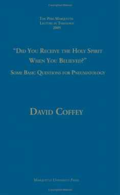 Did You Receive The Holy Spirit When You Believed?: Some Basic Questions For Pneumatology (Pere Marquette Theology Lecture)