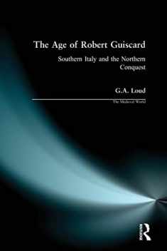 The Age of Robert Guiscard: Southern Italy and the Northern Conquest (The Medieval World)