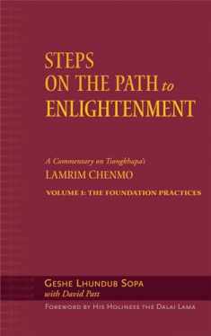 Steps on the Path to Enlightenment: A Commentary on Tsongkhapa's Lamrim Chenmo, Vol. 1: The Foundation Practices