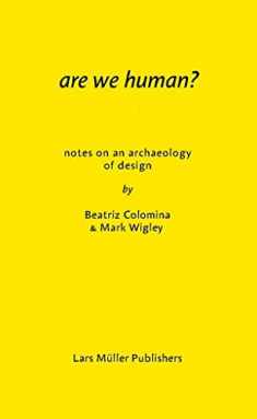 Are We Human? Notes on an Archaeology of Design