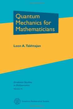 Quantum Mechanics for Mathematicians (Graduate Studies in Mathematics Volume 95)