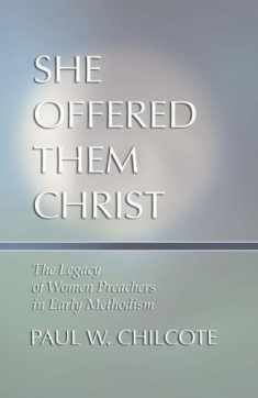 She Offered Them Christ: The Legacy of Women Preachers in Early Methodism