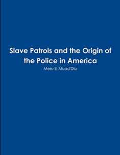Slave Patrols and the Orign of the Police in America