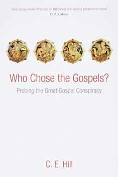 Who Chose the Gospels?: Probing the Great Gospel Conspiracy