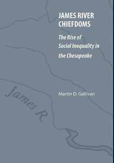 James River Chiefdoms: The Rise of Social Inequality in the Chesapeake (Our Sustainable Future)