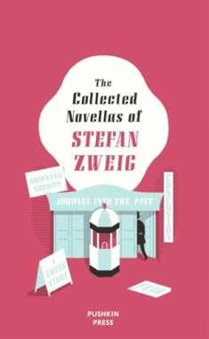 The Collected Novellas of Stefan Zweig: Burning Secret, A Chess Story, Fear, Confusion, Journey into the Past