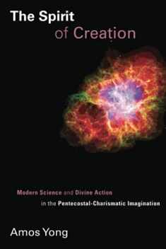 The Spirit of Creation: Modern Science and Divine Action in the Pentecostal-Charismatic Imagination (Pentecostal Manifestos (PM))