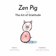 Zen Pig: The Art of Gratitude - Kid’s Mindfulness Book for Ages 3-8, Discover How to Make Gratitude a Lifelong Habit - A Book of Compassion, Kindness, Love, & Happiness
