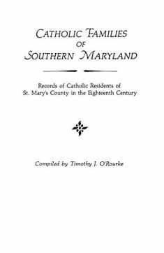 Catholic Families of Southern Maryland: Records of Catholic Residents of St. Mary's County in the Eighteenth Century