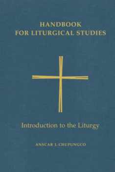 Handbook for Liturgical Studies: Introduction to the Liturgy - Volume 1 (Handbook for Liturgical Studies)