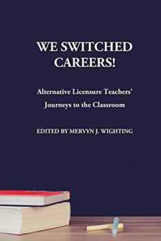 We Switched Careers! Alternative Licensure Teachers' Journeys to the Classroom