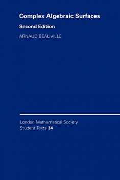 Complex Algebraic Surfaces (London Mathematical Society Student Texts, Series Number 34)