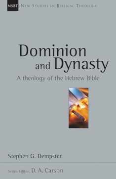 Dominion and Dynasty: A Theology of the Hebrew Bible (Volume 15) (New Studies in Biblical Theology)
