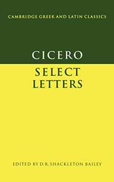 Cicero: Select Letters (Cambridge Greek and Latin Classics) (Latin and English Edition)
