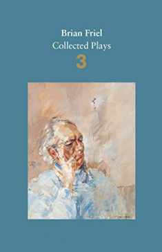 Brian Friel: Collected Plays - Volume 3 (Faber Drama)