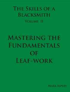 The Skills of a Blacksmith: v.2: Mastering the Fundamentals of Leaf-work by Aspery, Mark (2009) Hardcover