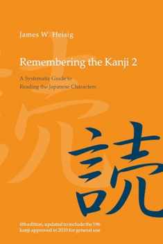 Remembering the Kanji 2: A Systematic Guide to Reading Japanese Characters
