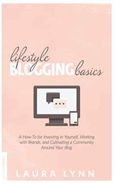Lifestyle Blogging Basics: A How-To for Investing in Yourself, Working With Brands, and Cultivating a Community Around Your Blog