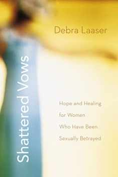 Shattered Vows: Hope and Healing for Women Who Have Been Sexually Betrayed