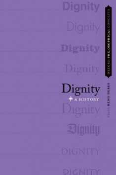 Dignity: A History (Oxford Philosophical Concepts)