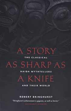A Story as Sharp as a Knife: The Classical Haida Mythtellers and Their World (Masterworks of the Classical Haida Mythtellers, 1)