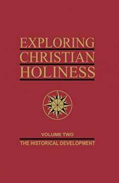 Exploring Christian Holiness, Vol. 2: The Historical Development
