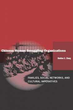 Chinese Human Smuggling Organizations: Families, Social Networks, and Cultural Imperatives