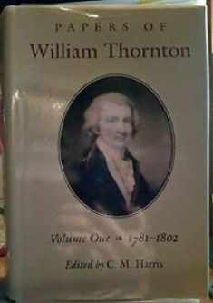 The Papers of William Thornton: Volume 1: 1781-1802 (Volume 1) (Papers of William Thornton, 1781-1802)