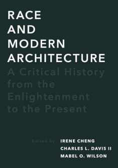 Race and Modern Architecture: A Critical History from the Enlightenment to the Present (Culture Politics & the Built Environment)