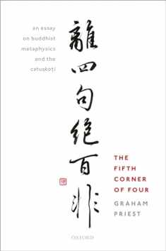 The Fifth Corner of Four: An Essay on Buddhist Metaphysics and the Catuṣkoṭi