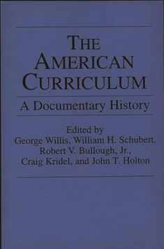 The American Curriculum: A Documentary History (Documentary Reference Collections)