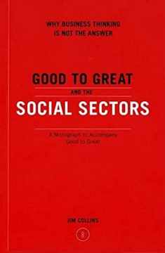 Good to Great and the Social Sectors: Why Business Thinking is Not the Answer