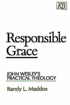 Responsible Grace: John Wesley's Practical Theology (Kingswood Series)