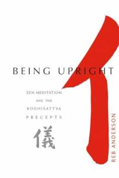 Being Upright: Zen Meditation and the Bodhisattva Precepts