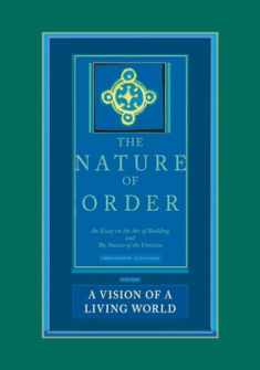 The Nature of Order: An Essay on the Art of Building and the Nature of the Universe, Book 3 - A Vision of a Living World (Center for Environmental Structure, Vol. 11)